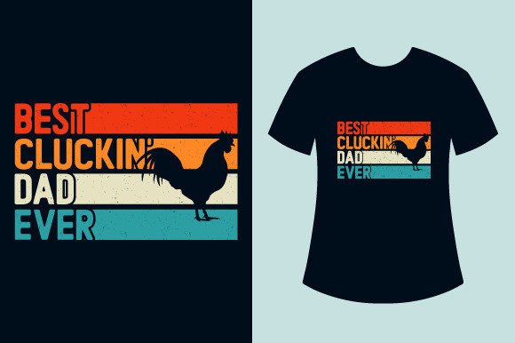 Chicken T-shirts, Best Cluckin Dad Ever Graphics