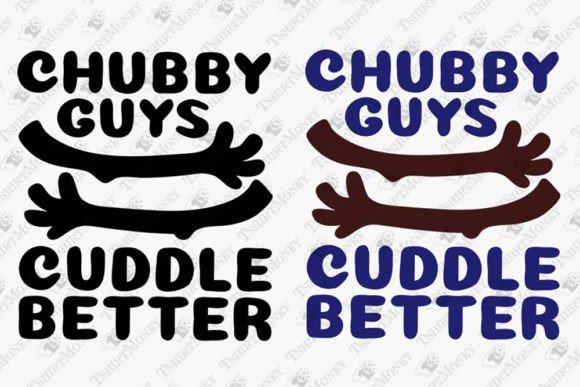 Chubby Guys Cuddle Better Funny Fat Guys Graphics