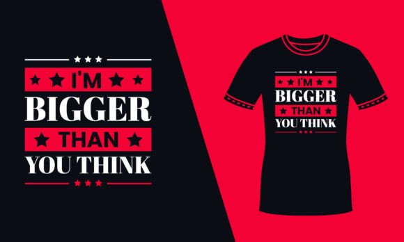 I'm Bigger Than Your Think Red T Shirt Graphics for Print Templates