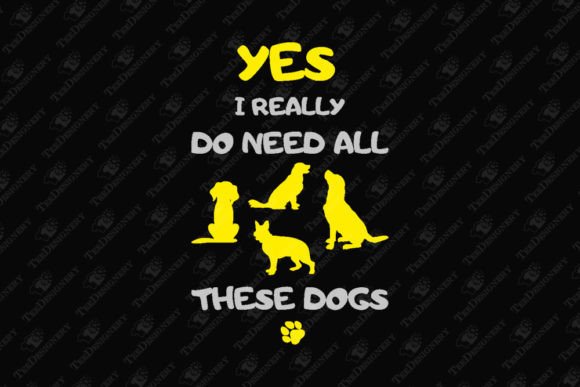 Need All These Dogs Funny Dog Owner Graphics for T-Shirt Designs