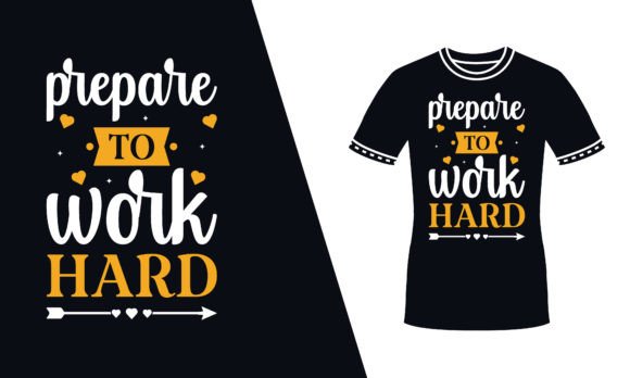 Prepare to Work Hard Motivational Tshirt Graphics for Print Templates